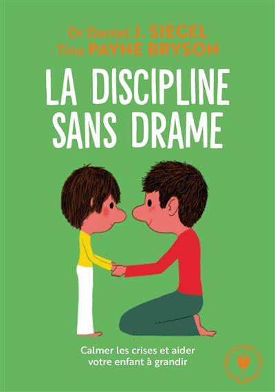 La discipline sans drame : calmer les crises et aider votre enfant à grandir