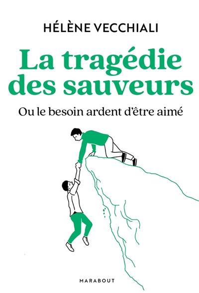 La tragédie des sauveurs ou Le besoin ardent d'être aimé