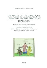 De recta latini graecique sermonis pronuntiatione dialogus : édition, traduction et commentaire