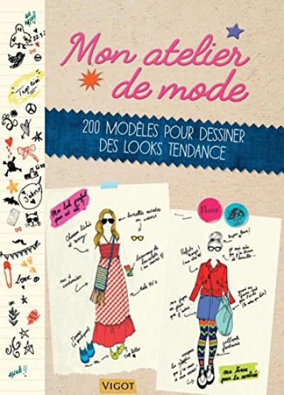 Mon atelier de mode : 200 modèles pour dessiner des looks tendance