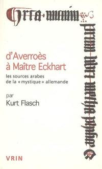 D'Averroès à Maître Eckhart : les sources arabes de la mystique allemande. Pourquoi étudions-nous la philosophie médiévale ?