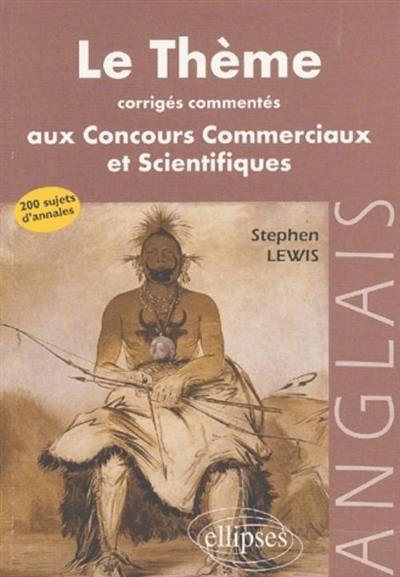 Le thème anglais aux concours commerciaux et scientifiques : corrigés commentés : 200 sujets d'annales