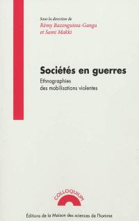 Sociétés en guerres : ethnographies des mobilisations violentes