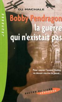 Bobby Pendragon. Vol. 3. La guerre qui n'existait pas