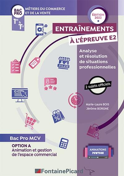 Métiers du commerce et de la vente, bac pro, 1re & terminale : entraînements à l'épreuve E2, analyse et résolution de situations professionnelles : option A, animation et gestion de l'espace commercial