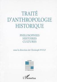 Traité d'anthropologie historique : philosophies, histoires, cultures