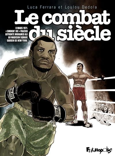 Le combat du siècle : 8 mars 1971 : Smokin' Joe Frazier affronte Mohamed Ali au Madison Square Garden de New York