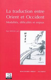 La traduction entre Orient et Occident : modalités, difficultés et enjeux : actes du 11e colloque internationale de l'Espace Asie