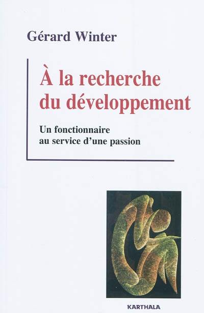 A la recherche du développement : un fonctionnaire au service d'une passion