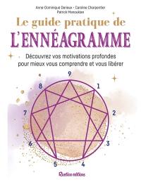 Le guide pratique de l'ennéagramme : découvrez vos motivations profondes pour mieux comprendre et vous libérer