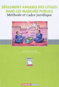 Règlement amiable des litiges dans les marchés publics : méthode et cadre juridique