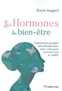 Les hormones du bien-être : comment les produire naturellement dans notre corps pour retrouver joie et vitalité