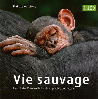 Vie sauvage. Vol. 13. Les chefs-d'oeuvre de la photographie de nature