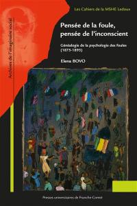 Pensée de la foule, pensée de l'inconscient : généalogie de la psychologie des foules (1875-1895)