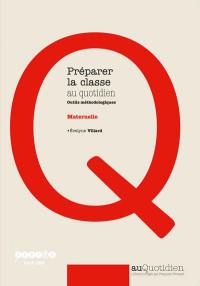 Préparer la classe au quotidien, maternelle : outils méthodologiques