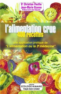 L'alimentation crue en 400 recettes : une application pratique de l'alimentation ou la troisième médecine