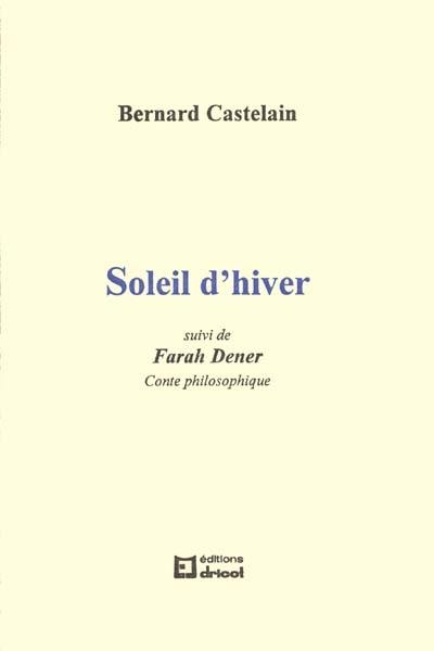 Soleil d'hiver. Farah Dener : conte philosophique