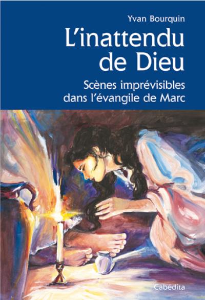 L'inattendu de Dieu : scènes imprévisibles dans l'Evangile de Marc