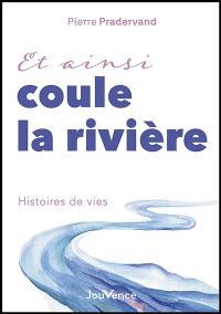 Et ainsi coule la rivière : histoires de vies