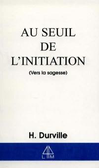 Au seuil de l'initiation : vers la sagesse