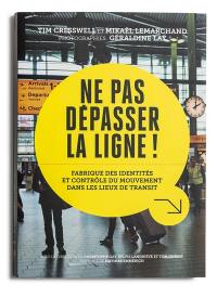 Ne pas dépasser la ligne ! : fabrique des identités et contrôle du mouvement dans les lieux de transit