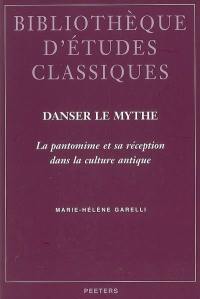 Danser le mythe : la pantomime et sa réception dans la culture antique