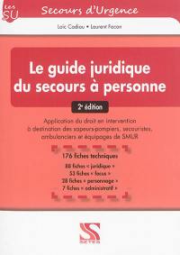 Le guide juridique du secours à personne : application du droit en intervention à destination des sapeurs-pompiers, secouristes, ambulanciers et équipages de Smur