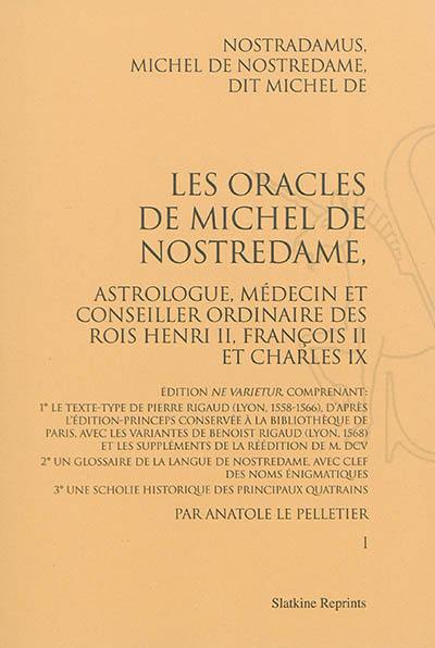 Les oracles de Michel de Nostredame, astrologue, médecin et conseiller ordinaire des rois Henri II, François II et Charles IX