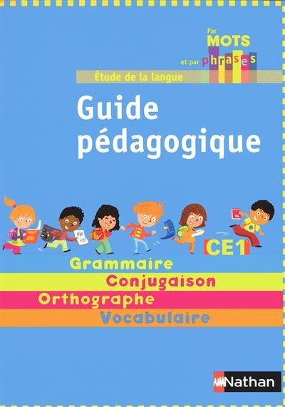 Etude de la langue : guide pédagogique CE1 : grammaire, conjugaison, orthographe, vocabulaire