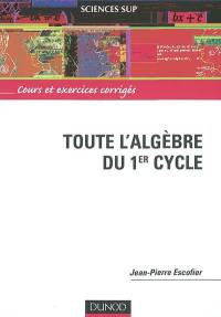 Toute l'algèbre du 1er cycle : cours et exercices corrigés