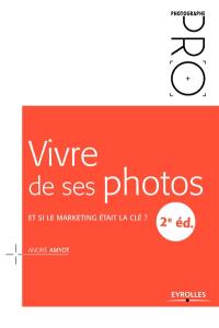 Vivre de ses photos : et si le marketing était la clé ?