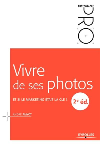 Vivre de ses photos : et si le marketing était la clé ?