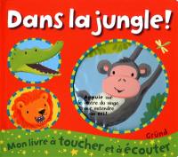 Dans la jungle ! : mon livre à toucher et à écouter