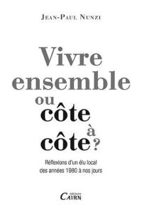 Vivre ensemble ou côte à côte ? : réflexions d'un élu local des années 1980 à nos jours