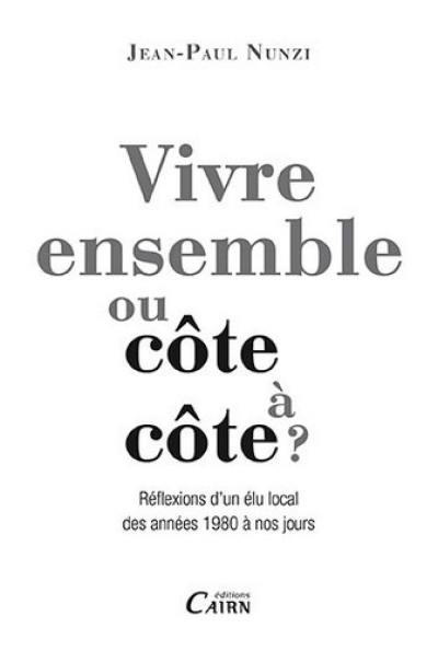 Vivre ensemble ou côte à côte ? : réflexions d'un élu local des années 1980 à nos jours