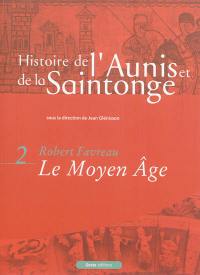 Histoire de l'Aunis et de la Saintonge. Vol. 2. Le Moyen Age