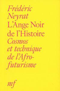 L'ange noir de l'histoire : cosmos et technique de l'afrofuturisme