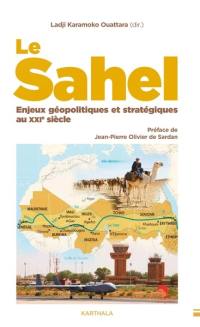 Le Sahel : enjeux géopolitiques et stratégiques au XXIe siècle