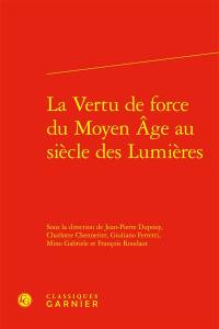 La vertu de force du Moyen Age au siècle des lumières