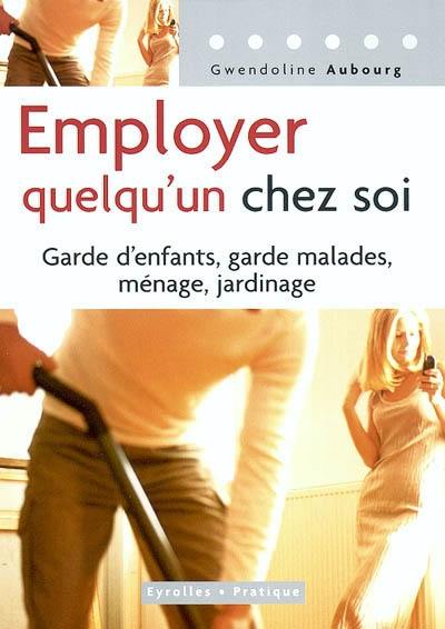 Employer quelqu'un chez soi : garde d'enfants, garde malades, ménage, jardinage