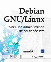 Debian GNU/Linux : vers une administration de haute sécurité