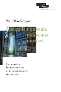 A monde nouveau, nouveaux musées : les musées, les monuments et la communauté réinventée