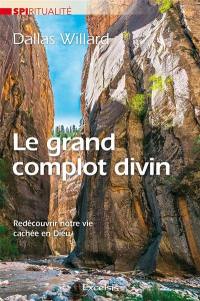 Le grand complot divin : redécouvrir notre vie cachée en Dieu