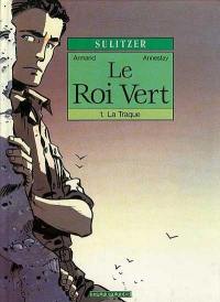 Le roi vert. Vol. 1. La traque