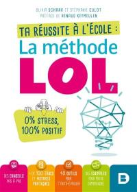 La méthode LOL : ta réussite à l'école : 0 % stress, 100 % positif