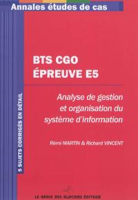 BTS CGO épreuve E5 : analyse de gestion et organisation du système d'information : 5 sujets corrigés en détail