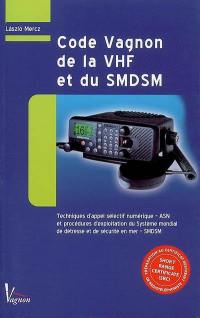 Code Vagnon de la VHF et du SMDSM : préparation au certificat restreint de radiotéléphoniste, short range certificate-SRC : techniques d'appel sélectif numérique-ASN et procédures d'exploitation du système mondial de détresse et de sécurité en mer-SMDSM