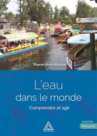 L'eau dans le monde : comprendre et agir