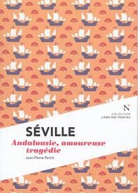 Séville : Andalousie, amoureuse tragédie