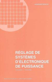 Réglage de systèmes d'électronique de puissance. Vol. 1. Théorie